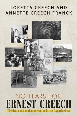 No Tears For Ernest Creech: The Death of a Coal Miner in the Hills of Appalachian by Creech, Loretta