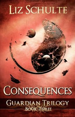 Consequences (The Guardian Trilogy Book 3) by Schulte, Liz
