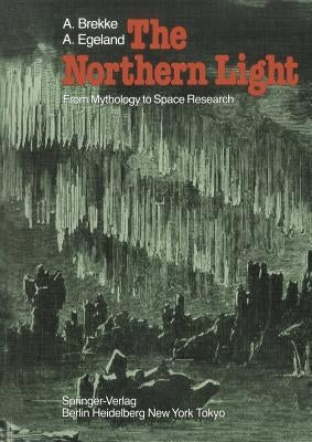 The Northern Light: From Mythology to Space Research by Brekke, A.