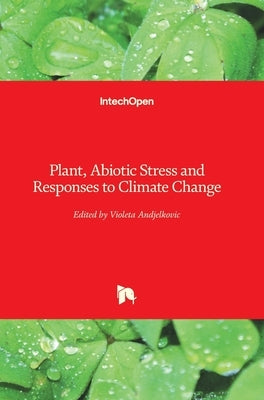 Plant, Abiotic Stress and Responses to Climate Change by Andjelkovic, Violeta