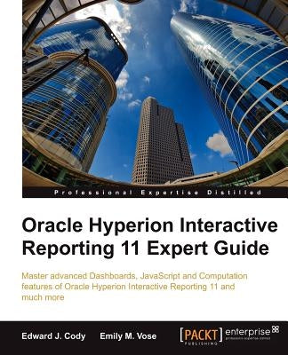 Oracle Hyperion Interactive Reporting 11 Expert Guide by J. Cody, Edward