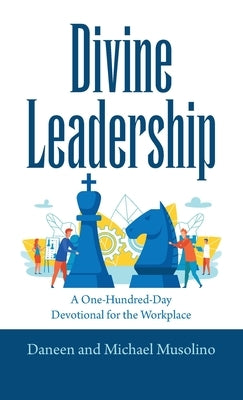 Divine Leadership: A One-Hundred-Day Devotional for the Workplace by Musolino, Daneen