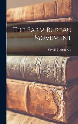 The Farm Bureau Movement by Kile, Orville Merton