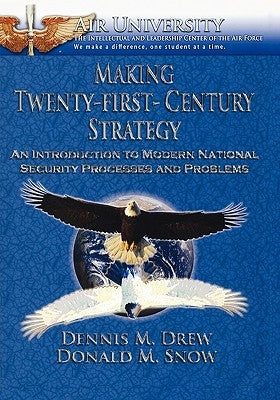 Making Twenty-First-Century Strategy: An Introduction to Modern National Security Processes and Problems by Drew, Dennis M.