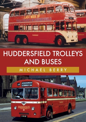 Huddersfield Trolleys and Buses by Berry, Michael