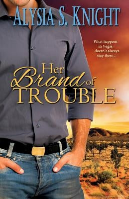 Her Brand of Trouble by Knight, Alysia S.