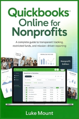 Quickbooks Online For Nonprofits: A Complete Guide to Transparent Tracking, Restricted Funds, and Mission-Driven Reporting by Mount, Luke