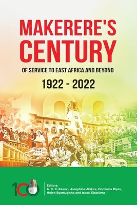 Makerere's Century of Service to East Africa and beyond 1922-2022 by Kasozi, A. B. K.
