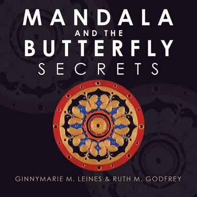 Mandala and the Butterfly: Secrets by Leines, Ginnymarie M.