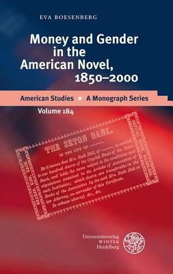 Money and Gender in the American Novel, 1850-2000 by Boesenberg, Eva
