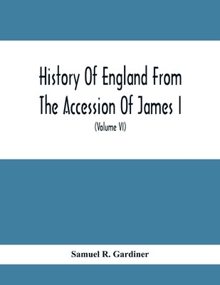 History Of England From The Accession Of James I. To The Outbreak Of The Civil War 1603-1642 (Volume Vi) 1628-1629 by R. Gardiner, Samuel
