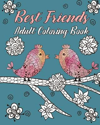 Best Friends Adult Coloring Book: Animals, Nature Patterns and Mandalas to Color with Touching and Humorous Quotes about Best Friends by River Breeze Press
