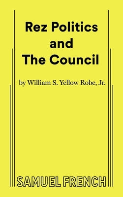 Rez Politics and the Council by Yellow Robe, William S.