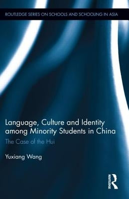 Language, Culture, and Identity Among Minority Students in China: The Case of the Hui by Wang, Yuxiang