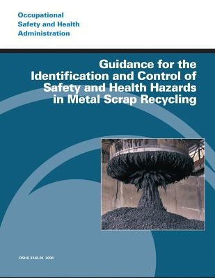 Guidance for the Identification and Control of Safety and Health Hazards in Metal Scrap Recycling by Administration, Occupational Safety and
