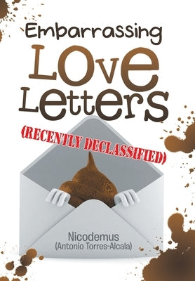 Embarrassing Love Letters (Recently Declassified) by Nicodemus (Antonio Torres-Alcala)