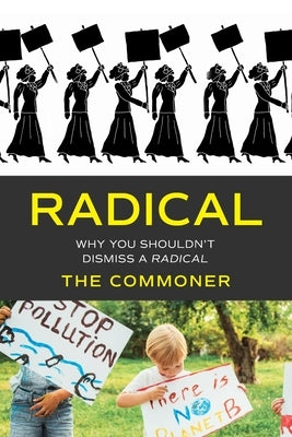 Radical: Why you shouldn't dismiss a Radical by The Commoner