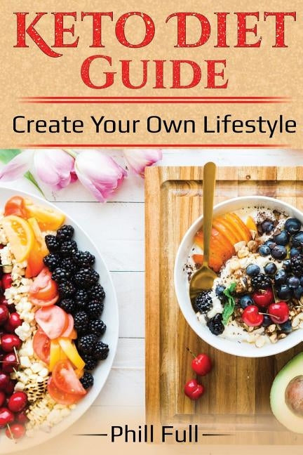 Keto Diet Guide: Create Your Own Lifestyle by Rogers, Jemma