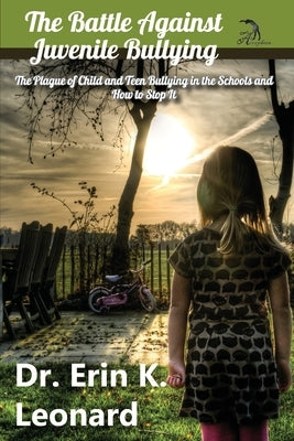 The Battle against Juvenile Bullying: The Plague of Child and Teen Bullying in the Schools and How to Stop It by Faktorovich, Anna
