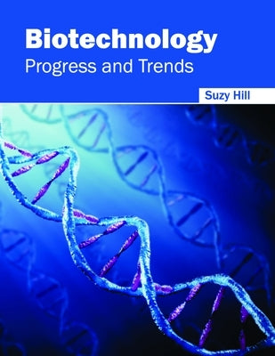 Biotechnology: Progress and Trends by Hill, Suzy