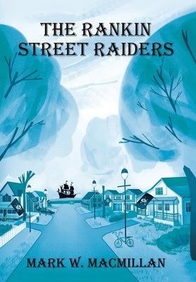 The Rankin Street Raiders by MacMillan, Mark W.