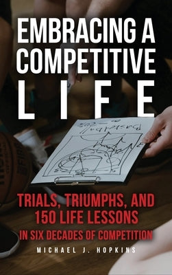 Embracing a Competitive Life by Hopkins, Michael J.