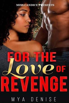 For The Love of Revenge by Denise, Mya