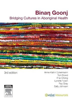 Binan Goonj: Bridging Cultures in Aboriginal Health by Eckermann, Anne-Katrin