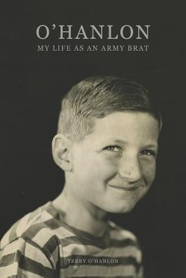 O'Hanlon: My Life as an Army Brat by O'Hanlon, Terry