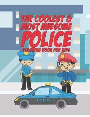 The Coolest & Most Awesome Police Coloring Book For Kids: 25 Fun Designs For Boys And Girls - Perfect For Young Children Preschool Elementary Toddlers by Kicks, Giggles and