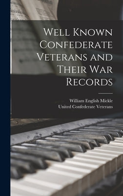 Well Known Confederate Veterans and Their War Records by Mickle, William English 1846-1920