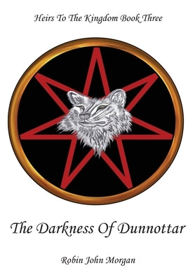 Heirs to the Kingdom Book Three: The Darkness of Dunnottar by Morgan, Robin John