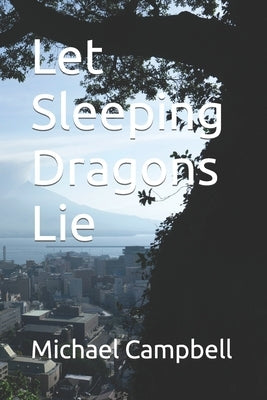 Let Sleeping Dragons Lie by Campbell, Michael