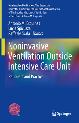 Noninvasive Ventilation Outside Intensive Care Unit: Rationale and Practice by Esquinas, Antonio M.