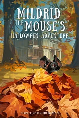 Mildrid The Mouse's Halloween Adventure by Hiedeman, Christopher