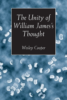 The Unity of William James's Thought by Cooper, Wesley