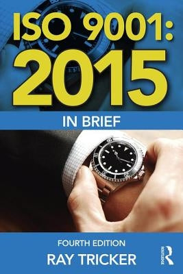 ISO 9001:2015 in Brief by Tricker, Ray