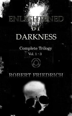 Enlightened by Darkness: Complete Trilogy by Friedrich, Robert