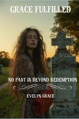 Grace Fulfilled: No Past is Beyond Redemption (Christian Fiction) (Grace Series Book #3) by Grace, Evelyn