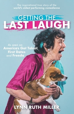 Getting the Last Laugh: The Inspirational True Story of the World's Oldest Performing Comedienne by Miller, Lynn Ruth
