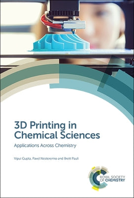 3D Printing in Chemical Sciences: Applications Across Chemistry by Gupta, Vipul