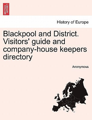 Blackpool and District. Visitors' Guide and Company-House Keepers Directory by Anonymous