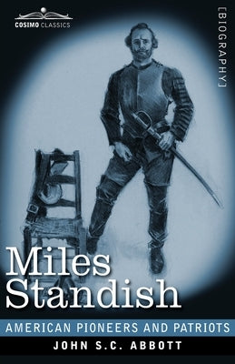 Miles Standish: Captain of the Pilgrims by Abbott, John S. C.