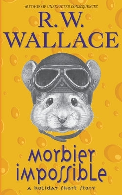 Morbier Impossible: A Holiday Short Story by Wallace, R. W.