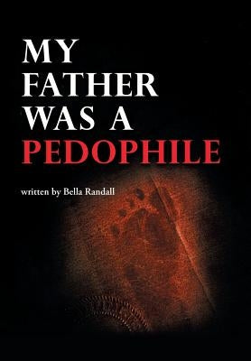 My Father Was a Pedophile by Randall, Bella