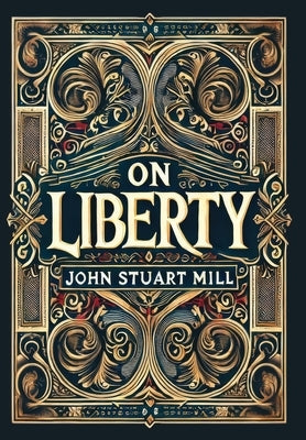On Liberty (Collector's Edition) (Laminated Hardback with Jacket) by Mill, John Stuart