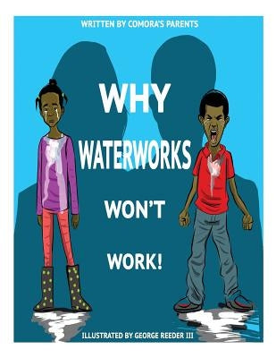 Why Waterworks Won't Work by Parents, Comora's