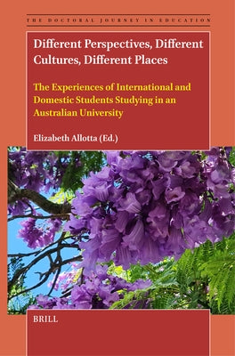 Different Perspectives, Different Cultures, Different Places: The Experiences of International and Domestic Students Studying in an Australian Univers by Allotta, Elizabeth