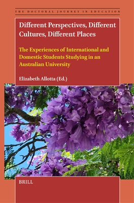 Different Perspectives, Different Cultures, Different Places: The Experiences of International and Domestic Students Studying in an Australian Univers by Allotta, Elizabeth