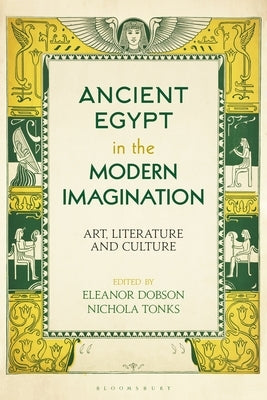 Ancient Egypt in the Modern Imagination: Art, Literature and Culture by Dobson, Eleanor